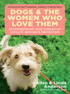 Dogs and the Women Who Love Them (eBook): Extraordinary True Stories of Love, Healing, and Inspiration
